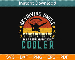 Skydiving Uncle Like A Regular Uncle But Cooler Svg Design