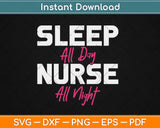 Sleep All Day Nurse All Night Shift Nursing Svg Design Cricut Printable Cutting Files