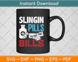 Slinging Pills To Pay The Bills Funny Pharmacist Svg Png Dxf