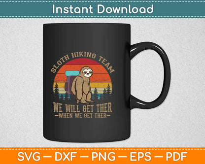 Sloth Hiking Team We Will Get There When We Get There Svg Design Cutting Files