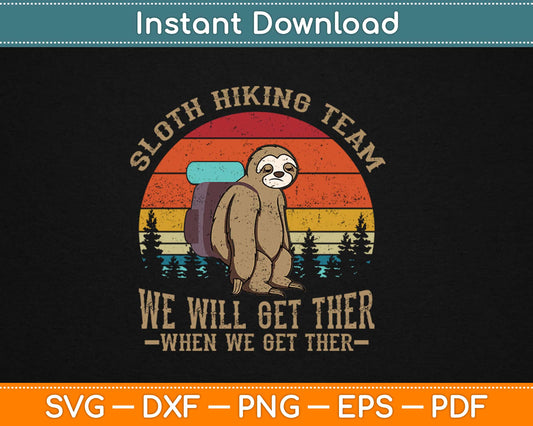 Sloth Hiking Team We Will Get There When We Get There Svg Design Cutting Files