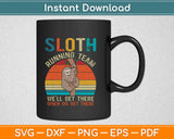 Sloth Running Team I will Get There When I Get There Svg Design Cutting File