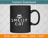 Smelly Cat Funny Quote Svg Png Dxf Digital Cutting File