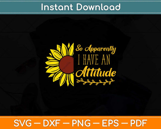 So Apparently I Have An Attitude Sarcastic Mom Svg Png Dxf Digital Cutting File