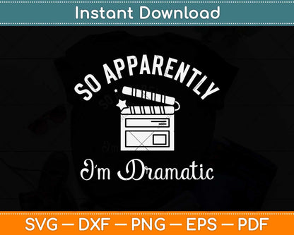 So Apparently I'm Dramatic Funny Actor Actress Acting Svg Png Dxf Digital Cutting File