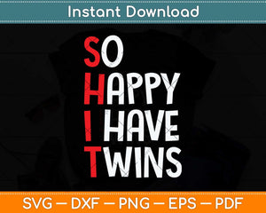 So Happy I Have Twins Funny Parent Twin Mom Dad Mothers Day Svg Cutting File