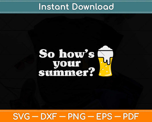 So How's Your Summer Svg Png Dxf Digital Cutting File