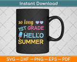 So Long 1st Grade Hello Summer Last Day Of School Graduation Svg Png Dxf Cutting File