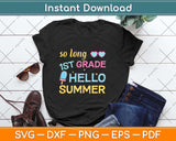 So Long 1st Grade Hello Summer Last Day Of School Graduation Svg Png Dxf Cutting File