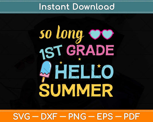 So Long 1st Grade Hello Summer Last Day Of School Graduation Svg Png Dxf Cutting File