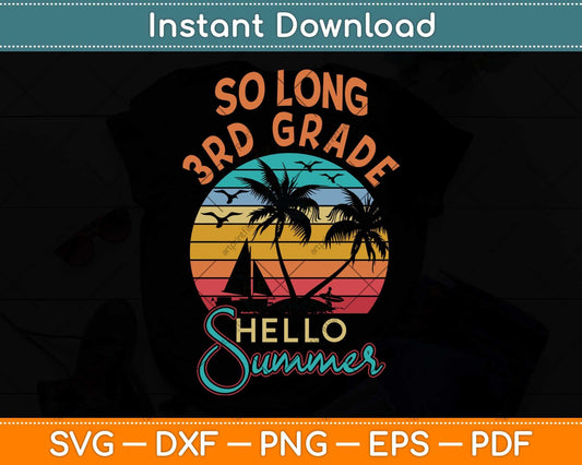 So Long 3rd Grade Hello Summer Vacation Last Day Of School Svg Png Dxf Cutting File