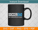 Soccer Dad Funny Cute Father's Day Svg Png Dxf Digital Cutting File