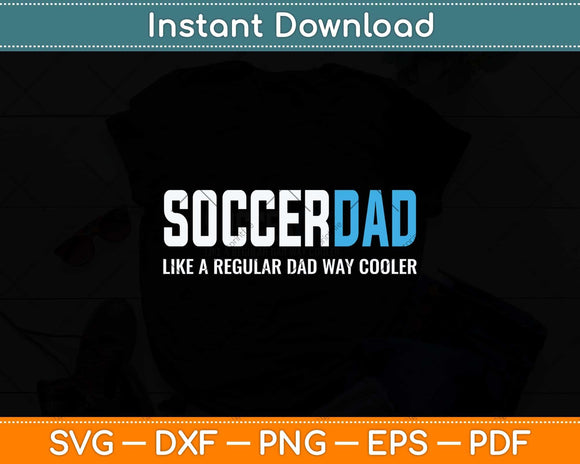 Soccer Dad Funny Cute Father's Day Svg Png Dxf Digital Cutting File