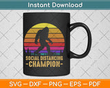 Social Distancing Champion Trendy Meme Funny Bigfoot Svg Png Dxf Cutting File