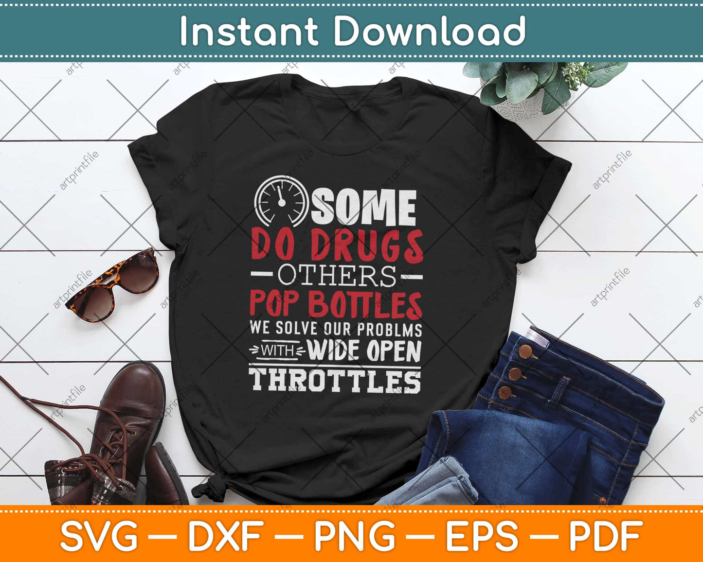 Some Do Drugs Others Pop Bottles Wide Open Throttles Svg Png Dxf Cutting File