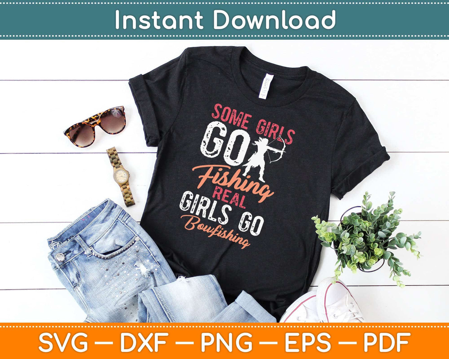 Some Girls Go Fishing Real Girls Go Bowfishing Svg Cricut Printable Cutting Files