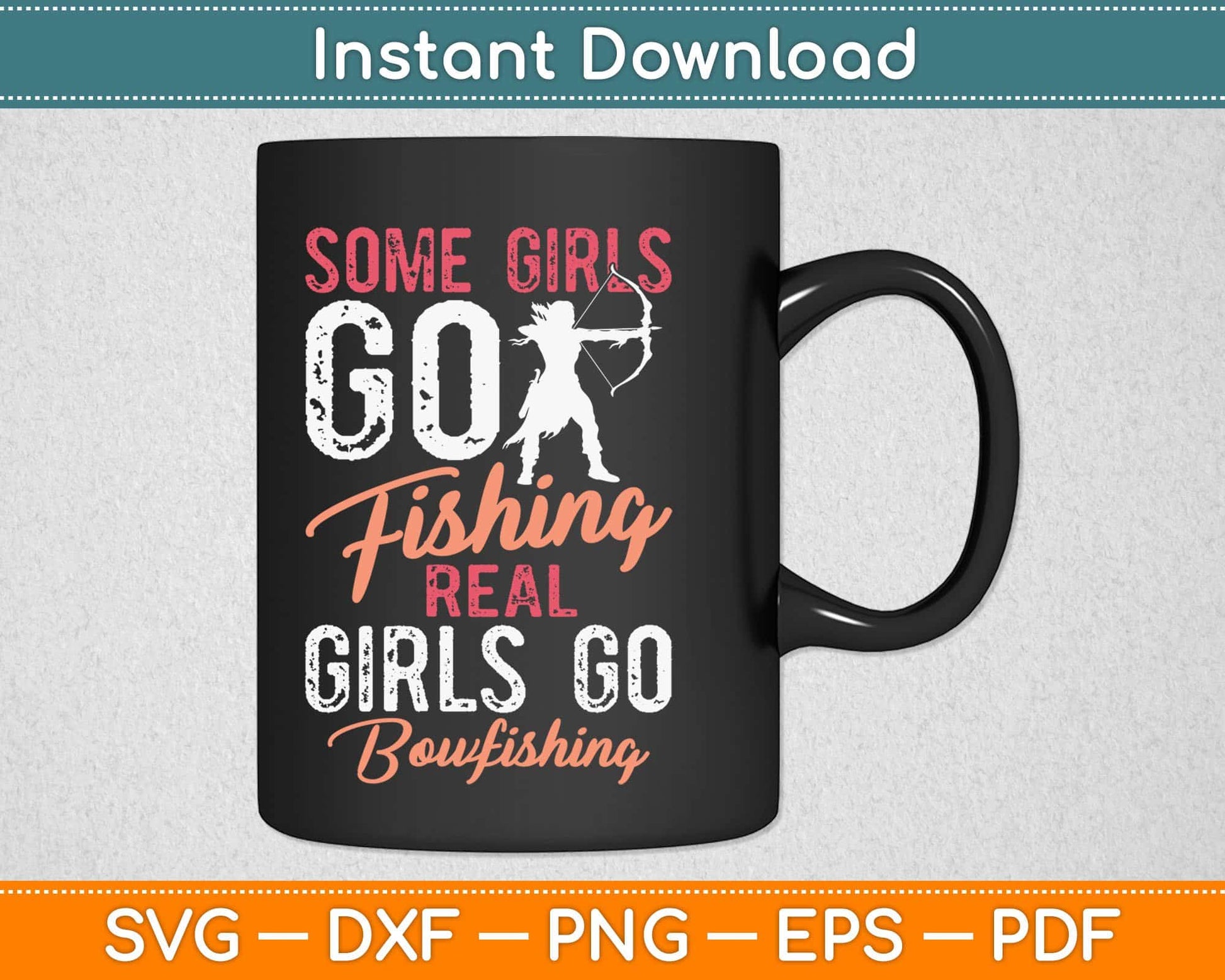 Some Girls Go Fishing Real Girls Go Bowfishing Svg Cricut Printable Cutting Files