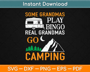 Some Grandmas Play Bingo Real Grandmas Go Camping Svg Design