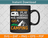 Some Grandmas Play Bingo Real Grandmas Go Camping Svg Design