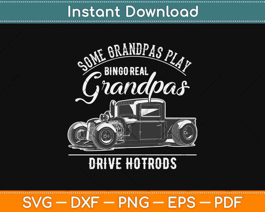 Some Grandpas Play Bingo Real Grandpas Drive Hot Rod Svg Design