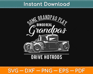 Some Grandpas Play Bingo Real Grandpas Drive Hot Rod Svg 