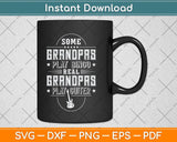 Some Grandpas Play Bingo Real Funny Father's Day Svg Png Dxf Digital Cutting File