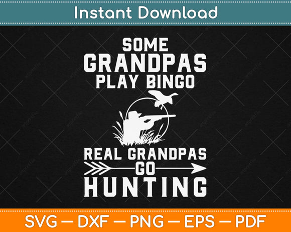 Some Grandpas Play Bingo Real Grandpas Go Hunting Svg Design