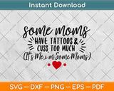 Some Mom Have Tattoos With Heart Svg Design Cricut Printable Cutting Files