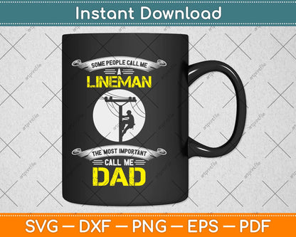 Some People Call Me A Lineman The Most Important Call Me Dad Svg Png Dxf File