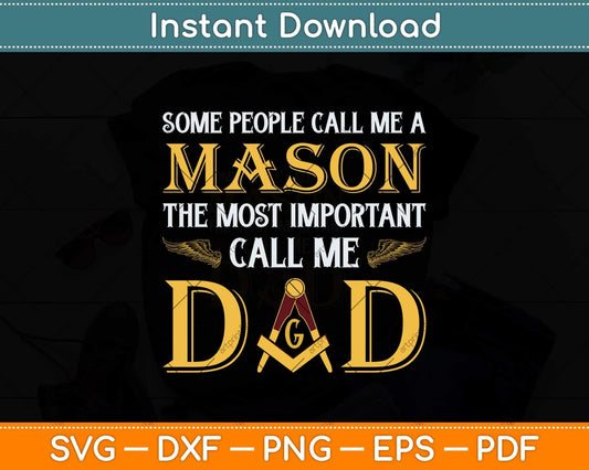 Some People Call Me A Mason The Most Important Call Me Dad Svg Cutting File