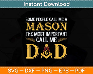 Some People Call Me A Mason The Most Important Call Me Dad Svg Cutting File