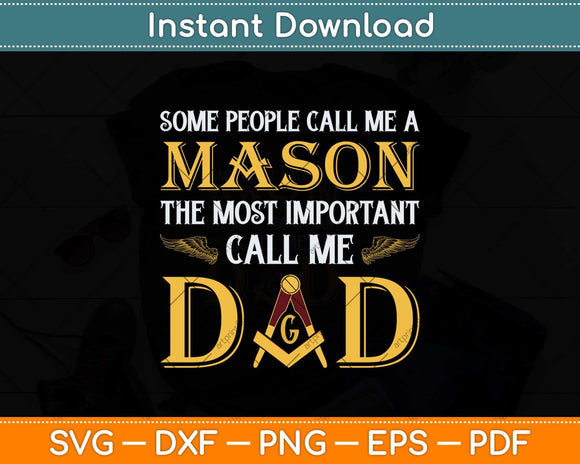 Some People Call Me A Mason The Most Important Call Me Dad Svg Cutting File