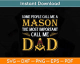 Some People Call Me A Mason The Most Important Call Me Dad Svg Cutting File