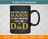 Some People Call Me A Mason The Most Important Call Me Dad Svg Cutting File