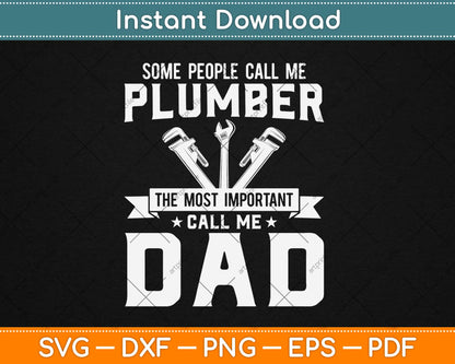 Some People Call Me A Plumber Dad Father's Day Svg Design Printable Cutting Files