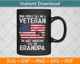 Some People Call Me A Veteran Call Me Grandpa Svg Design Cricut Cutting Files