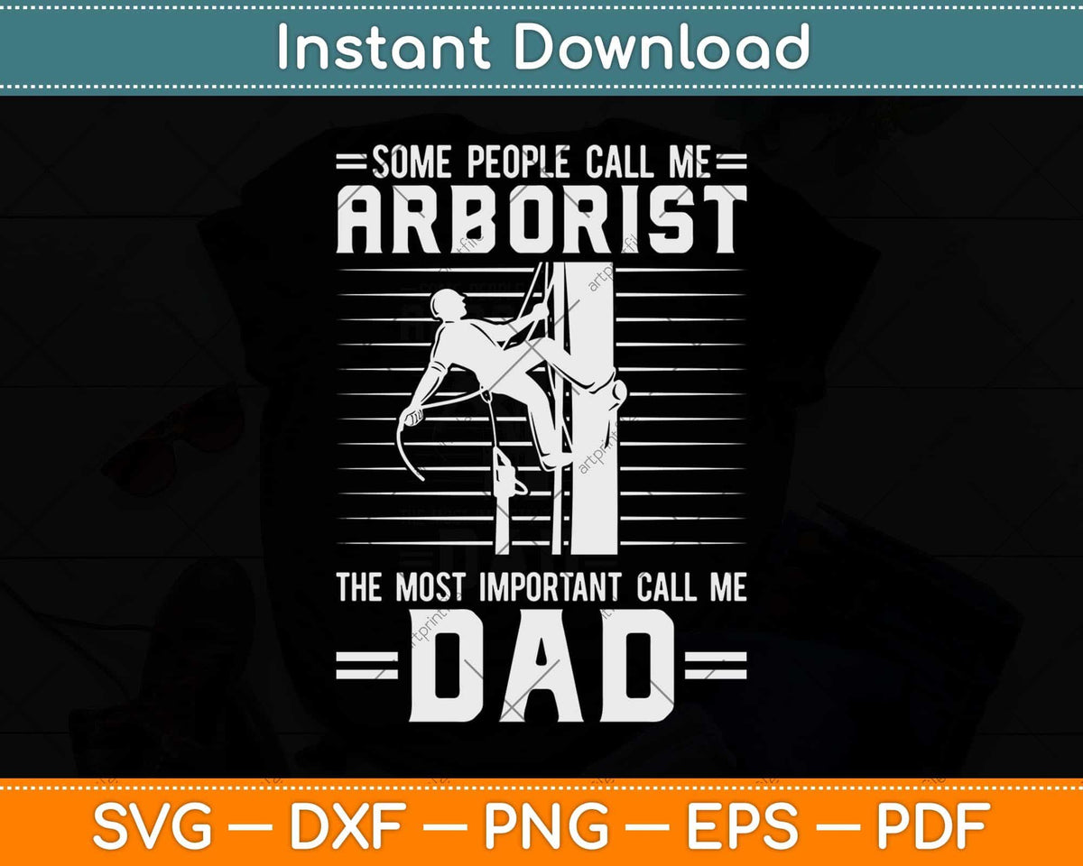 Some People Call Me Arborist The Most Important Call Me Dad Svg Png Dxf File