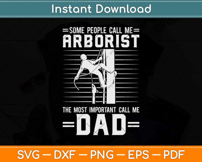 Some People Call Me Arborist The Most Important Call Me Dad Svg Png Dxf File
