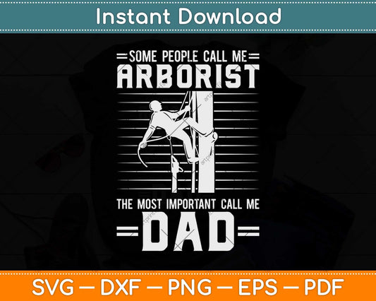 Some People Call Me Arborist The Most Important Call Me Dad Svg Png Dxf File