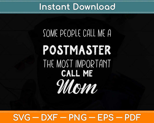 Some People Call Me Postmaster The Most Important Call Me Mom Svg Design
