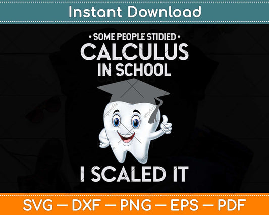 Some People Studied Calculus In School I Scale It Funny Dental Svg Png Dxf Cutting File