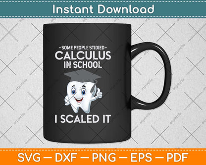 Some People Studied Calculus In School I Scale It Funny Dental Svg Png Dxf Cutting File