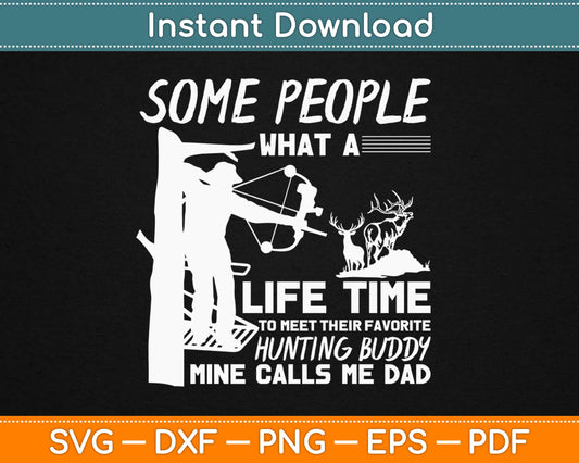 Some People What A Lifetime To Meet Their Favorite Hunting Buddy Svg Cutting Files