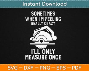 Sometimes When I’m Feeling Really Crazy Svg Design Cricut Printable Cutting Files