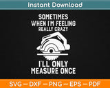 Sometimes When I’m Feeling Really Crazy Svg Design Cricut Printable Cutting Files