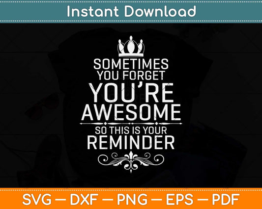 Sometimes You Forget You’re Awesome So This Is Your Reminder Svg Cutting File