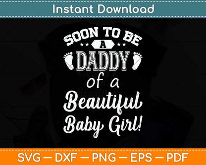 Soon To Be A Daddy Of A Beautiful Baby Girl Svg Png Dxf Digital Cutting File