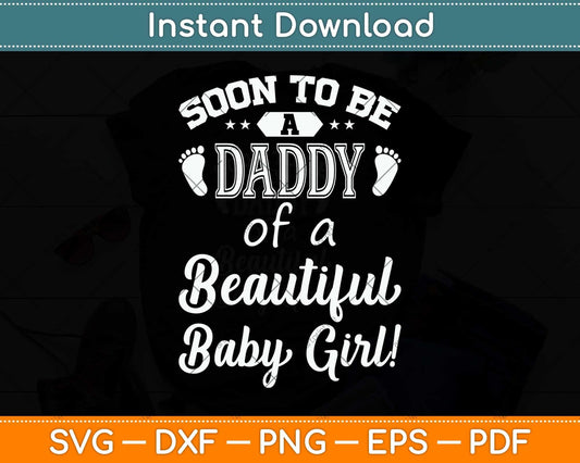 Soon To Be A Daddy Of A Beautiful Baby Girl Svg Png Dxf Digital Cutting File
