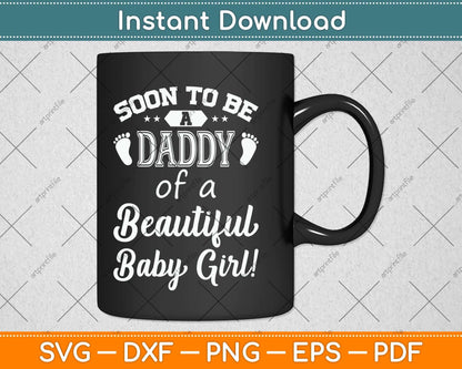 Soon To Be A Daddy Of A Beautiful Baby Girl Svg Png Dxf Digital Cutting File