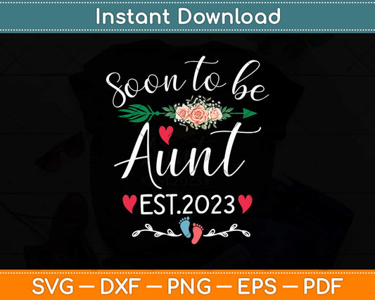 Soon To Be Aunt Est 2023 Floral Aunt Pregnancy Announcement Svg Png Dxf Cutting File